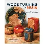 Woodturning with Resin: Techniques &amp; Projects for Turning Works of Art