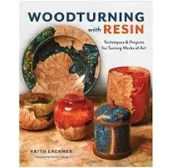 Woodturning with Resin: Techniques &amp; Projects for Turning Works of Art