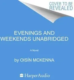 Evenings and Weekends - Oisín McKenna, Mariner Books, Hardcover