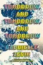 Tomorrow, and Tomorrow, and Tomorrow: A Novel