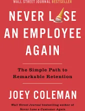 Never Lose an Employee Again: The Simple Path to Remarkable Retention