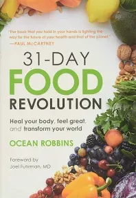 31-Day Food Revolution: Heal Your Body, Feel Great, and Transform Your World [Book]