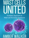 Mast Cells United: A Holistic Approach to Mast Cell Activation Syndrome [Book]