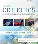 Introduction to Orthotics: A Clinical Reasoning and Problem-Solving Approach [Book]