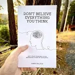 Don't Believe Everything You Think: Why Your Thinking is the Beginning & End of Suffering