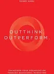 Outthink. Outperform.: Transform Your Organization Through Behavioral Marketing, by Roger Hurni