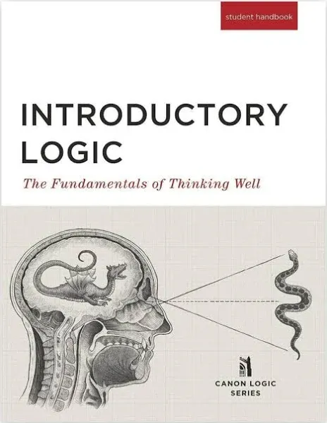 Introductory Logic (Student Edition): The Fundamentals of Thinking Well