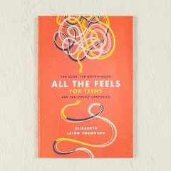 All the Feels for Teens: The Good, the Not-So-Good, and the Utterly Confusing