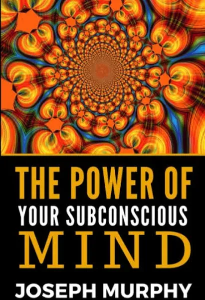 The Power of Your Subconscious Mind, by Joseph Murphy