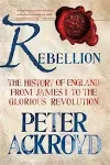 Rebellion: The History of England from James I to the Glorious Revolution [Book]