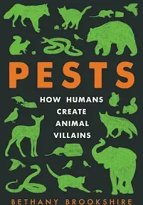 Pests: How Humans Create Animal Villains by  in New