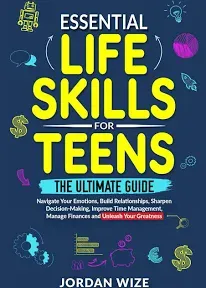 Essential Life Skills for Teens: The Ultimate Guide - Navigate Your Emotions, Build Relationships, Sharpen Decision-Making, Improve Time Management, Manage ... Your Greatness! (Teen Essentials Series)