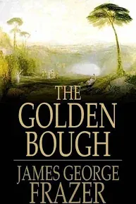 The Golden Bough: A Study of Magic and Religion