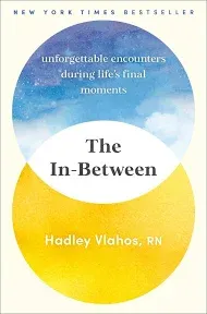 The In-Between: Unforgettable Encounters During Life&#039;s Final Moment (059349993X)