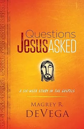 Questions Jesus Asked: A Six-Week Study in the Gospels