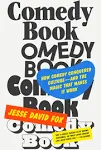 Comedy Book: How Comedy Conquered Culture–and the Magic That Makes It Work