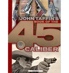 John Taffin's Book of the . 45 Caliber