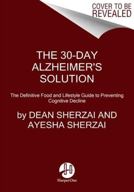 The 30-Day Alzheimer's Solution: The Definitive Food and Lifestyle Guide to Preventing Cognitive Decline