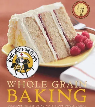 King Arthur Flour Whole Grain Baking: Delicious Recipes Using Nutritious Whole Grains: 0 (King Arthur Flour Cookbooks)