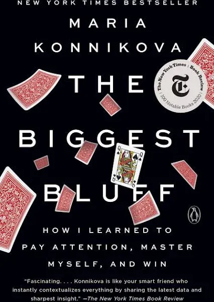 The Biggest Bluff: How I Learned to Pay Attention, Master Myself, and Win