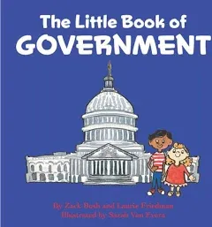 The Little Book of Government: (Children's Book about Government, Introduction to Government and How It Works, Children, Kids Ages 3 10, Preschool, Kindergarten, First Grade)