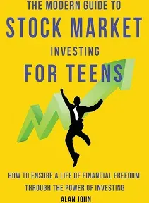 The Modern Guide to Stock Market Investing for Teens: How to Ensure a Life of Financial Freedom Through the Power of Investing.