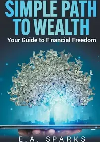 Simple Path to Wealth: Your Guide to Financial Freedom