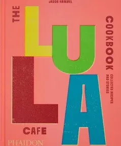 The Lula Cafe Cookbook: Collected Recipes and Stories