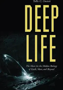 Deep Life: The Hunt for the Hidden Biology of Earth, Mars, and Beyond