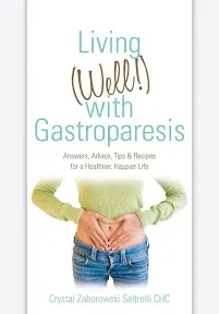 Living (Well!) with Gastroparesis: Answers, Advice, Tips &amp; Recipes for a Healthi