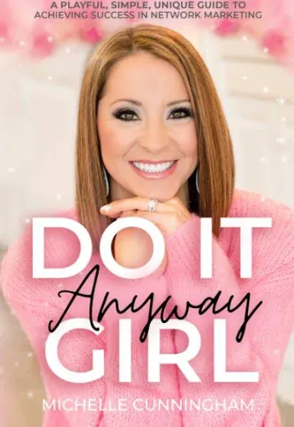 Do It Anyway, Girl: A Playful, Simple, Unique Guide To Achieving Success In Network Marketing