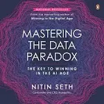 Mastering the Data Paradox: Key to Winning in the AI Age [Book]