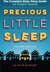 Precious Little Sleep: The Complete Baby Sleep Guide for Modern Parents