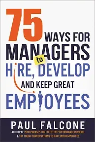 75 Ways for Managers to Hire, Develop, and Keep Great Employees, Paperback by...