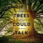 If Trees Could Talk: Life Lessons from the Wisdom of the Woods [Book]