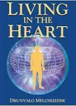 Living in the Heart: How to Enter Into the Sacred Space Withing the Heart : with Two Chapters on the Relationship Between the Heart and Th Mer-Ka-Ba [Book]