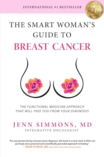 The Smart Woman's Guide to Breast Cancer: The Functional Medicine Approach that Will Free You from Your Diagnosis