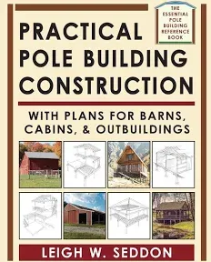 Practical Pole Building Construction: With Plans for Barns, Cabins, & Outbuildings