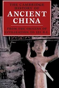 The Cambridge History of Ancient China: From the Origins of Civilization to 221 BC [Book]