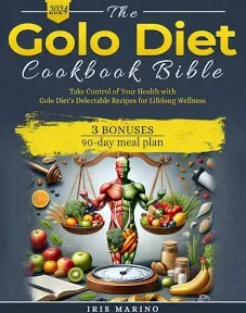 The Golo Diet Cookbook Bible: Transform Your Relationship with Food and Master Insulin Management with Easy-to-Follow Golo Diet Recipes for Beginners! Include a 90-day Meal Plan [Book]