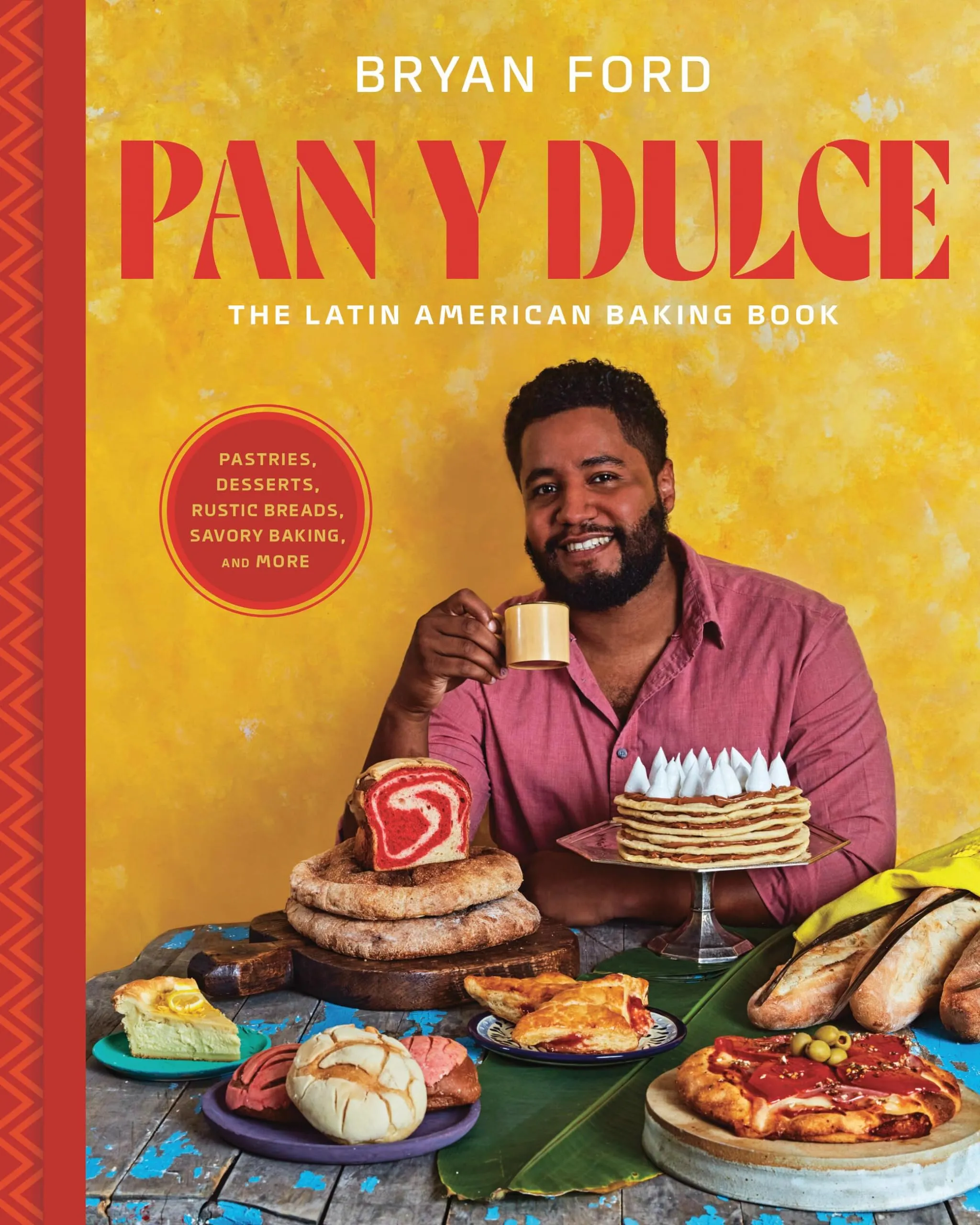 Pan Y Dulce: The Latin American Baking Book (Pastries, Desserts, Rustic Breads, Savory Baking, and More)