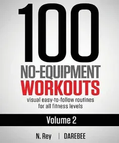 100 No-Equipment Workouts Vol. 2: Easy to Follow Home Workout Routines with Visual Guides for All Fitness Levels