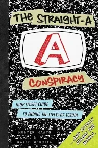 Straight-a Conspiracy : Your Secret Guide to Ending the Stress of School and ...