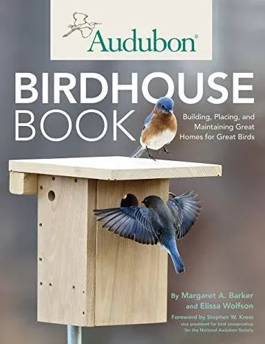 The Birdhouse Book: Building, Placing, and Maintaining Great Homes for Great Birds