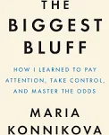 The Biggest Bluff: How I Learned to Pay Attention, Master Myself, and Win [Book]