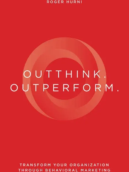 Outthink. Outperform.: Transform Your Organization Through Behavioral.. Paper...