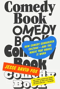 Comedy Book: How Comedy Conquered Culture–and the Magic That Makes It Work