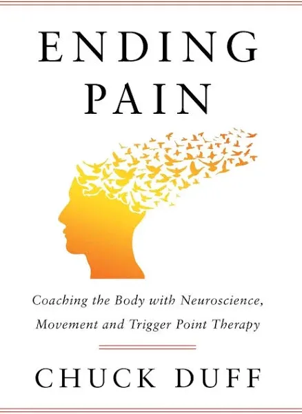 Ending Pain: Coaching the Body with Neuroscience, Movement and Trigger Point Therapy