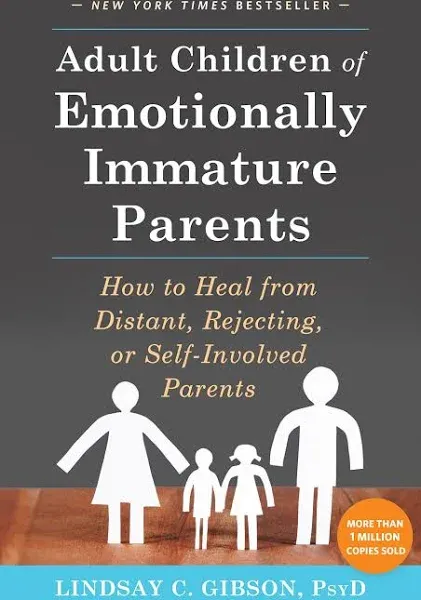 Adult Children of Emotionally Immature Parents: How to Heal from Distant, Rejecting, Or Self-Involved Parents [Book]