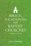 Biblical Foundations for Baptist Churches: A Contemporary Ecclesiology [Book]